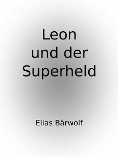 Leon und der Superheld (eBook, ePUB) - Bärwolff, Elias