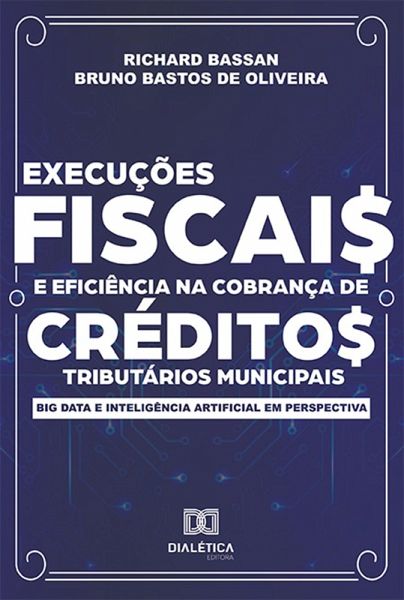 Execuções fiscais e eficiência na cobrança de créditos tributários municipais (eBook, ePUB) Execuções fiscais e eficiência na cobrança de créditos tributários municipais (eBook, ePUB)