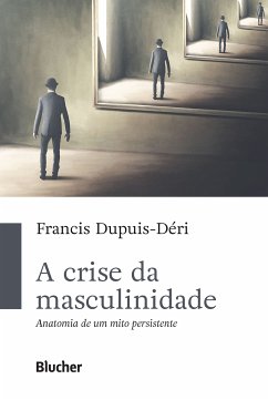 A crise da masculinidade (eBook, ePUB) - Dupuis-Déri, Francis