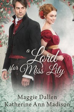 A Lord for Miss Lily (A Wallflower's Wish, #2) (eBook, ePUB) - Dallen, Maggie; Madison, Katherine Ann