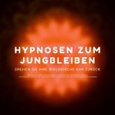 Hypnose-Hörbuch: Hypnosen zum Jungbleiben. Drehen Sie ihre biologische Uhr zurück! (MP3-Download)