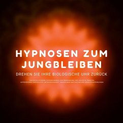 Hypnose-Hörbuch: Hypnosen zum Jungbleiben. Drehen Sie ihre biologische Uhr zurück! (MP3-Download) - Institut für Hypnose