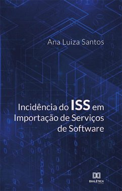 Incidência do ISS em Importação de Serviços de Software (eBook, ePUB) - Santos, Ana Luiza