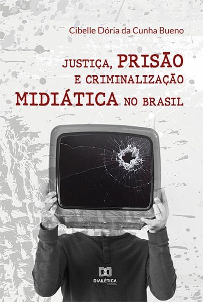 Justiça, prisão e criminalização midiática no Brasil (eBook, ePUB) Justiça, prisão e criminalização midiática no Brasil (eBook, ePUB)