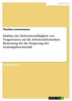 Einfluss der Motivationsfähigkeit von Vorgesetzten auf die Arbeitszufriedenheit. Bedeutung für die Steigerung der Leistungsbereitschaft (eBook, PDF)