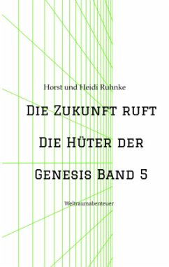 Die Zukunft ruft /Die Hüter der Genesis Band 5 - Ruhnke, Horst und Heidi