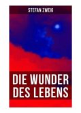 Stefan Zweig: Die Wunder des Lebens Stefan Zweig: Die Wunder des Lebens