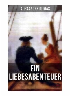 Alexandre Dumas: Ein Liebesabenteuer - Dumas, Alexandre