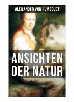 Alexander von Humboldt: Ansichten der Natur - Humboldt, Alexander von