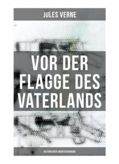 Vor der Flagge des Vaterlands: Historischer Abenteuerroman - Verne, Jules