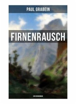 Firnenrausch: Ein Bergroman - Grabein, Paul