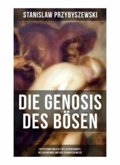 DIE GENOSIS DES BÖSEN - Entstehung und Kult des Hexensabbats, des Satanismus und der Schwarzen Messe - Przybyszewski, Stanislaw