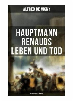 Hauptmann Renauds Leben und Tod (Historischer Roman) - Vigny, Alfred de