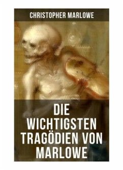 Die wichtigsten Tragödien von Marlowe - Marlowe, Christopher