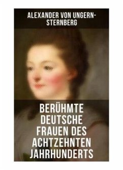 Berühmte deutsche Frauen des achtzehnten Jahrhunderts - Ungern-Sternberg, Alexander von