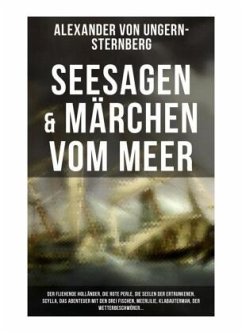 Seesagen & Märchen vom Meer: Der fliehende Holländer, Die rote Perle, Die Seelen der Ertrunkenen, Scylla, Das Abenteuer - Ungern-Sternberg, Alexander von