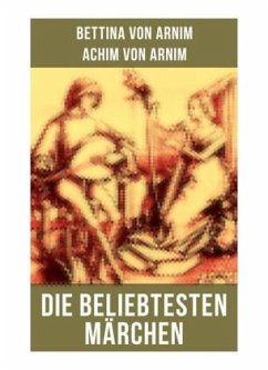 Die beliebtesten Märchen von Bettina von Arnim - Arnim, Bettina von;Arnim, Achim von