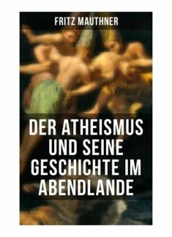 Der Atheismus und seine Geschichte im Abendlande - Mauthner, Fritz