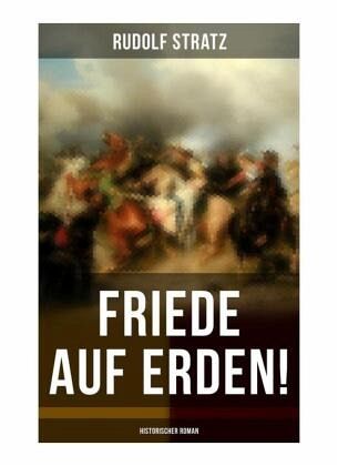 Friede auf Erden! (Historischer Roman)