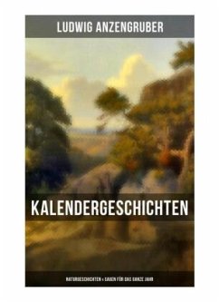 Kalendergeschichten: Naturgeschichten & Sagen für das ganze Jahr - Anzengruber, Ludwig