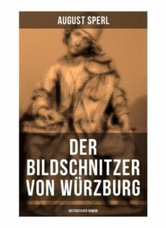 Der Bildschnitzer von Würzburg (Historischer Roman) - Sperl, August