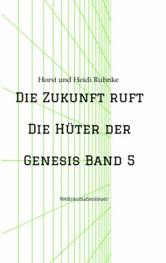 Die Zukunft ruft /Die Hüter der Genesis Band 5 - Ruhnke, Horst und Heidi