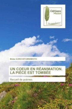 UN COEUR EN RÉANIMATION. LA PIÈCE EST TOMBÉE - ILOKO KITUMBAMOYO, Moïse