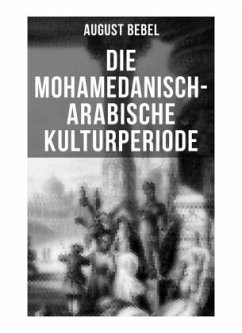 Die mohamedanisch-arabische Kulturperiode - Bebel, August