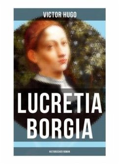 Lucretia Borgia: Historischer Roman - Hugo, Victor