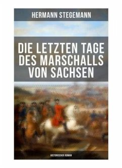 Die letzten Tage des Marschalls von Sachsen (Historischer Roman) - Stegemann, Hermann