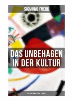 Das Unbehagen in der Kultur: Kulturtheoretische Schrift - Freud, Sigmund