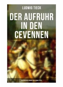 Der Aufruhr in den Cevennen: Historischer Roman von Ludwig Tieck - Tieck, Ludwig