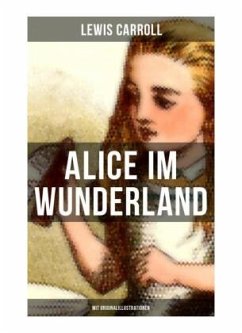 Alice im Wunderland (Mit Originalillustrationen) - Carroll, Lewis