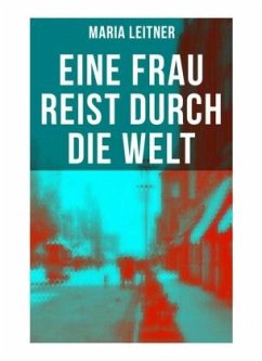 Eine Frau reist durch die Welt - Leitner, Maria