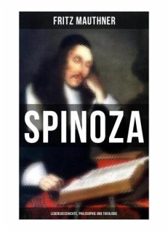 SPINOZA - Lebensgeschichte, Philosophie und Theologie - Mauthner, Fritz