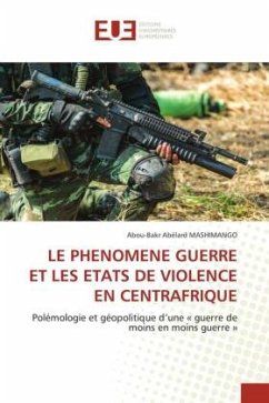 LE PHENOMENE GUERRE ET LES ETATS DE VIOLENCE EN CENTRAFRIQUE - MASHIMANGO, Abou-Bakr Abélard