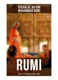 Rumi: Gedichte aus dem Diwan-e Schams-e Tabrizi - Rumi, Dschalal ad-Din Muhammad