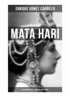 Mata Hari: Das Geheimnis ihres Lebens und ihres Todes - Carrillo, Enrique Gómez