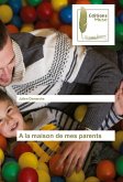 A la maison de mes parents