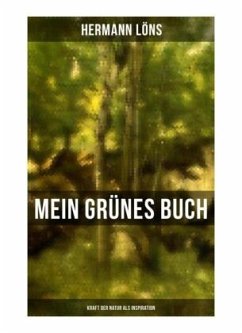 Mein grünes Buch - Kraft der Natur als Inspiration - Löns, Hermann