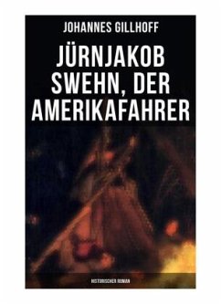 Jürnjakob Swehn, der Amerikafahrer: Historischer Roman - Gillhoff, Johannes