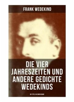 Die vier Jahreszeiten und andere Gedichte Wedekinds (90 Titel in einem Band) - Wedekind, Frank