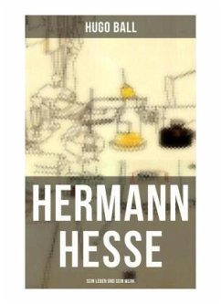 Hermann Hesse: Sein Leben und sein Werk - Ball, Hugo