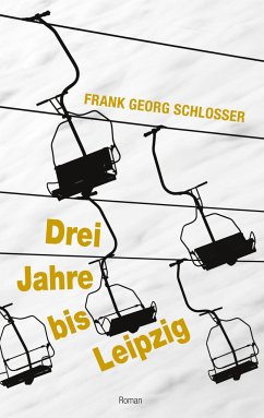 Drei Jahre bis Leipzig - Schlosser, Frank Georg
