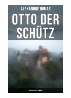Otto der Schütz: Historischer Roman - Dumas, Alexandre