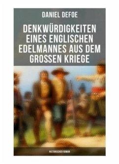 Denkwürdigkeiten eines englischen Edelmannes aus dem großen Kriege (Historischer Roman) - Defoe, Daniel