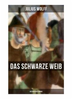 Das schwarze Weib: Historischer Roman - Wolff, Julius