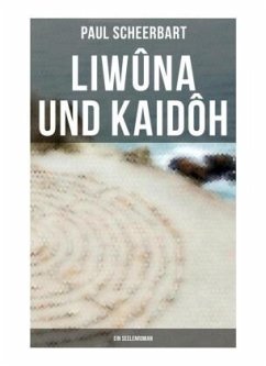 Liwûna und Kaidôh: Ein Seelenroman - Scheerbart, Paul