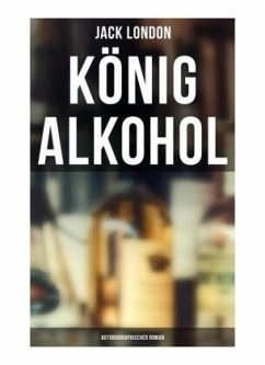 König Alkohol (Autobiographischer Roman) - London, Jack