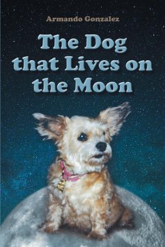 The Dog that Lives on the Moon (eBook, ePUB) - Gonzalez, Armando